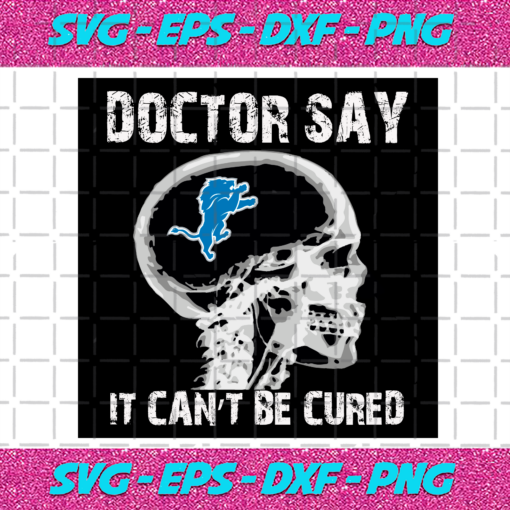 Doctor Say It cannot Be Cured Detroit Lions Svg SP260121015