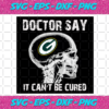 Doctor Say It cannot Be Cured Green Bay Packers Svg SP26012107