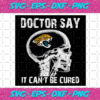 Doctor Say It cannot Be Cured Jacksonville Jaguars Svg SP26012106