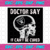 Doctor Say It cannot Be Cured Las Vegas Raiders Svg SP260121027