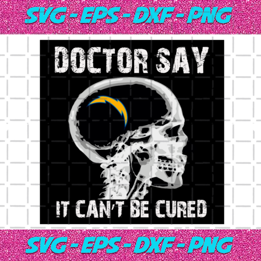 Doctor Say It cannot Be Cured Los Angeles Chargers Svg SP260121024