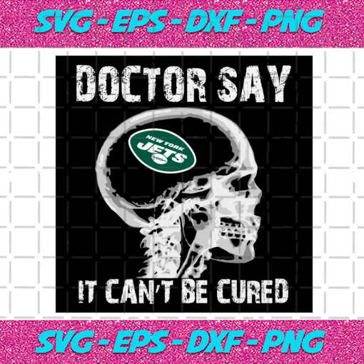 Doctor Say It cannot Be Cured New York Jets Svg SP260121018