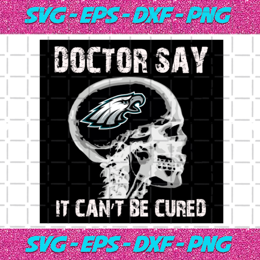 Doctor Say It cannot Be Cured Philadelphia Eagles Svg SP260121025