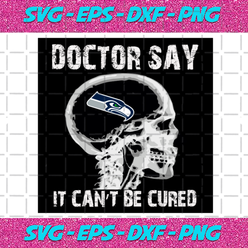 Doctor Say It cannot Be Cured Seattle Seahawks Svg SP260121019