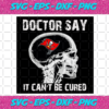 Doctor Say It cannot Be Cured Tampa Bay Buccaneers Svg SP260121017