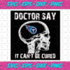 Doctor Say It cannot Be Cured Tennessee Titans Svg SP260121030