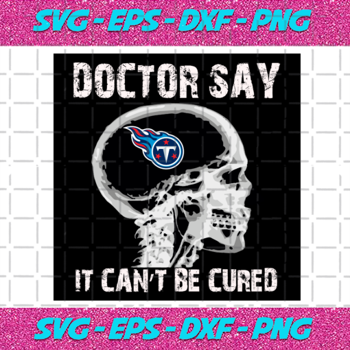 Doctor Say It cannot Be Cured Tennessee Titans Svg SP260121030