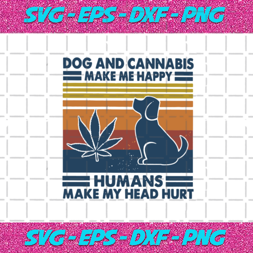 Dog And Cannabis Make Me Happy Humans Make My Head Hurt Svg TD27012021