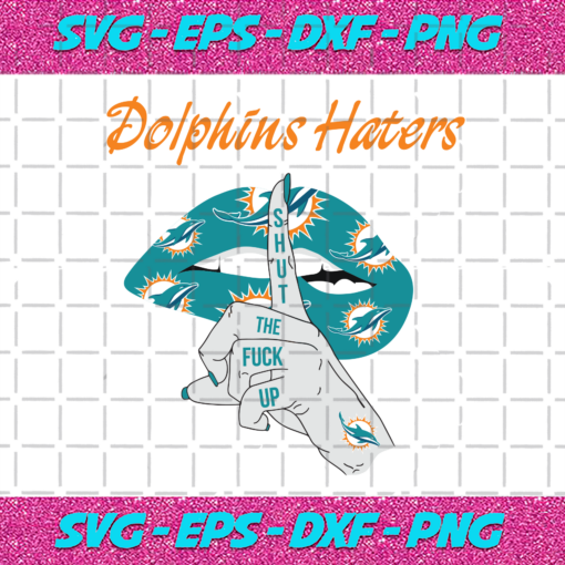 Dolphins Haters Shut The Fuck Up Svg SP05012021