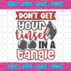Don t Get Your Tinsel In A Tangle Christmas Svg CM17112020