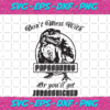 Don t Mess With Papasaurus Or You ll Get Jurasskicked Papasaurus Svg TD19082020
