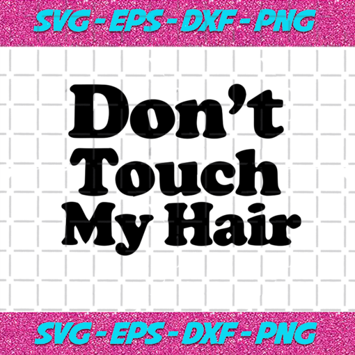 Don t Touch My Hair Trending Trending Svg TD24102020