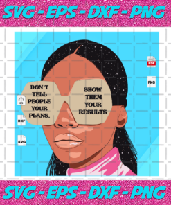 Dont tell people your plans show them your result Black Girl Svg Black Beauty Black Lives Matter Svg Black Power Black Girl Black Woman Svg Black Girl Magic life quotes best saying inspirational quote Gift For Girl