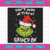 Dont Make Me Turn My Grinch On Svg CM1012202016