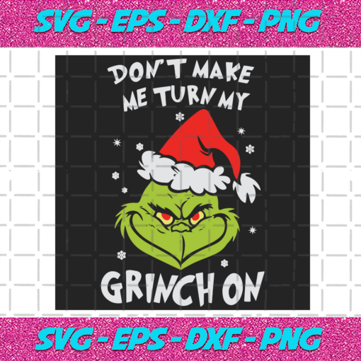 Dont Make Me Turn My Grinch On Svg CM1012202016