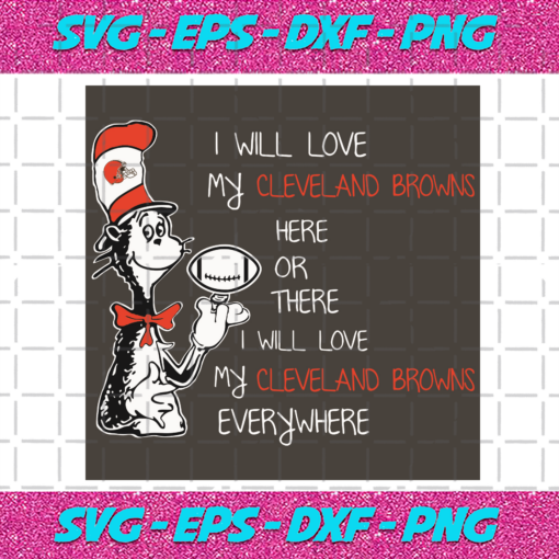 Dr Seuss Cleveland Browns Here Or There I Will Love Cleveland Browns Everywhere Svg SP13012125