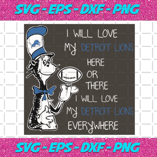 Dr Seuss Detroit Lions Here Or There I Will Love Detroit Lions Everywhere Svg SP13012123