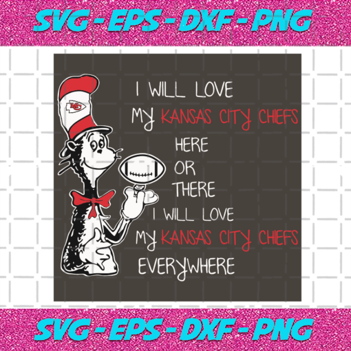 Dr Seuss Kansas City Chiefs Here Or There I Will Love Kansas City Chiefs Everywhere Svg SP13012116