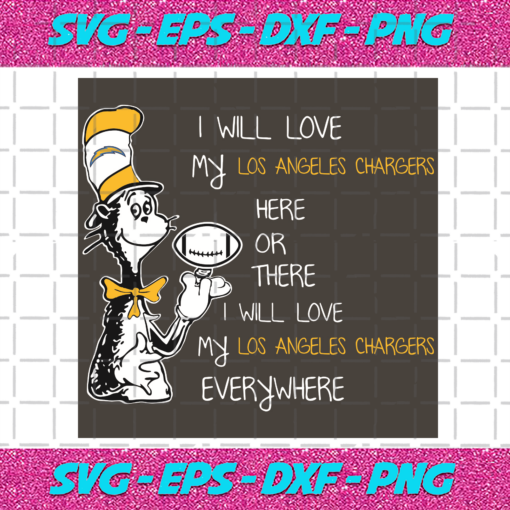 Dr Seuss Los Angles Chargers Here or there I Will LoveLos Angles Chargers Everywhere Svg SP13012106