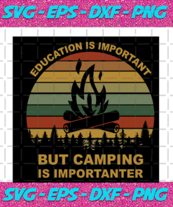 Education is important but camping is not importanter svg TD29072020