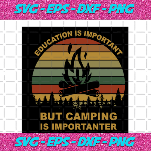 Education is important but camping is not importanter svg TD29072020