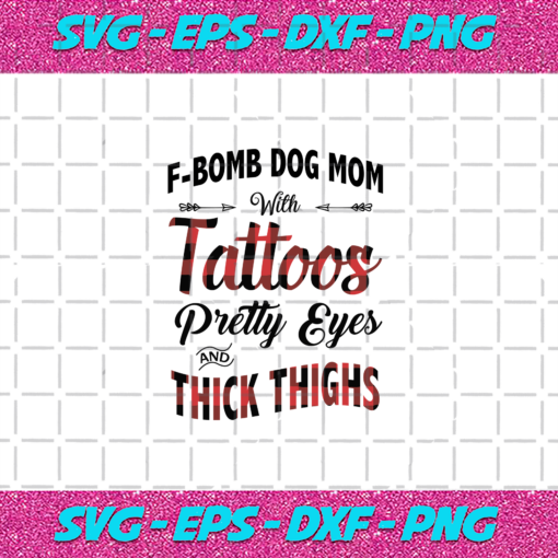 F bomb Mom With Tattoos Pretty Eyes And Thick Things Mom Svg BD030820203