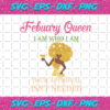 February Queen I Am Who I Am Your Approval Isnt Needed Birthday Svg BD28102020