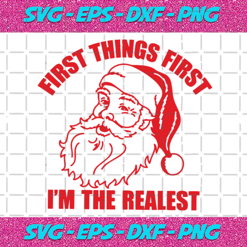 First Things First Im The Realest Christmas Svg CM24112020