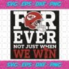 Forever Not Just When We Win Kansas City Chiefs Svg SP2701008