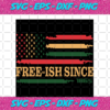 Free ish Since 1865 Distressed Flag Juneteenth Svg IN17082020