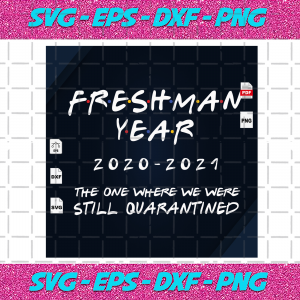 Download Fresh Man Year The One Where We Were Still Quarantined Distance Learning 2020 Coronavirus Quarantine Time Back To School Back To School Svg School Svg University College Student Svg Trendiessvg Com