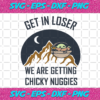 Get In Loser We Are Getting Chicky Nuggies Svg SW28012021