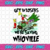 Get In Losers We Are Saving Whoville Svg CM261120205