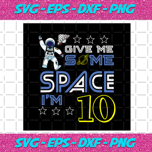 Give Me Some Space Im 10 Svg BD412021
