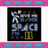 Give Me Some Space Im 11 Svg BD412021