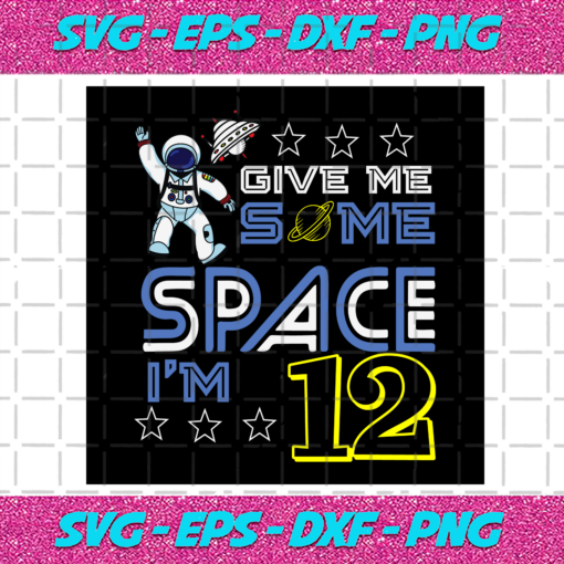 Give Me Some Space Im 12 Svg BD412021