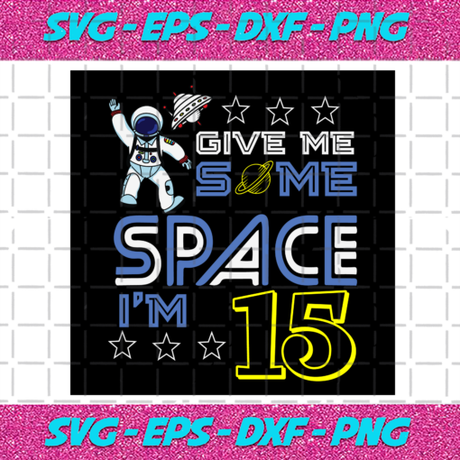 Give Me Some Space Im 15 Svg BD412021