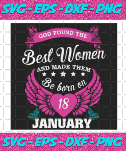 God Found The Best Women And Made Them Be Born On January 18th Svg BD25122020
