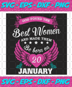 God Found The Best Women And Made Them Be Born On January 20th Svg BD25122020