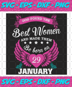 God Found The Best Women And Made Them Be Born On January 29th Svg BD25122020