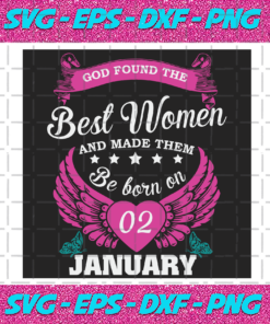 God Found The Best Women And Made Them Be Born On January 2nd Svg BD25122020
