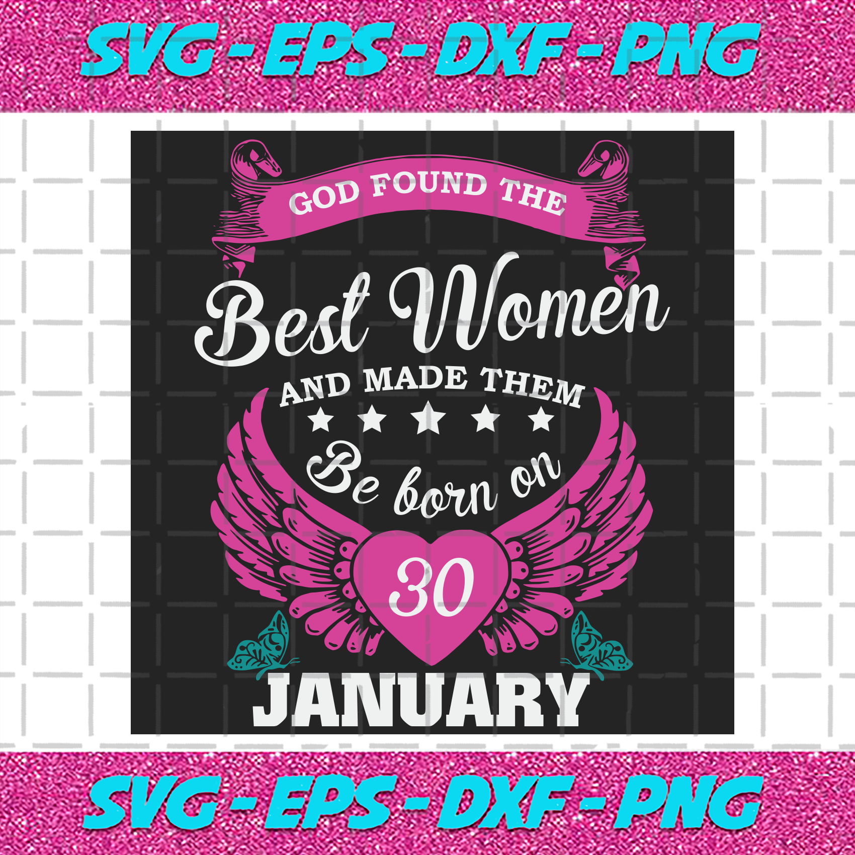 Download God Found The Best Women And Made Them Be Born On January 30th Svg Birthday Svg Born On January 30th January 30th Svg Born In January January Women Svg Best Women Svg