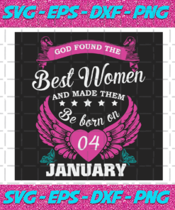 God Found The Best Women And Made Them Be Born On January 4th Svg BD25122020