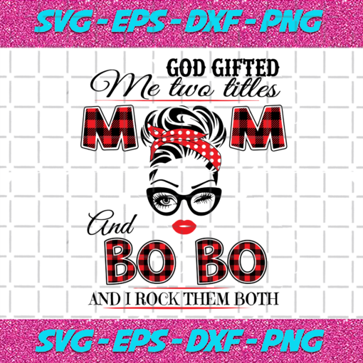 God Gifted Me Two Titles Mom And Bobo Svg TD912202016