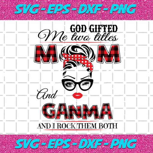 God Gifted Me Two Titles Mom And Ganma Svg TD19122020