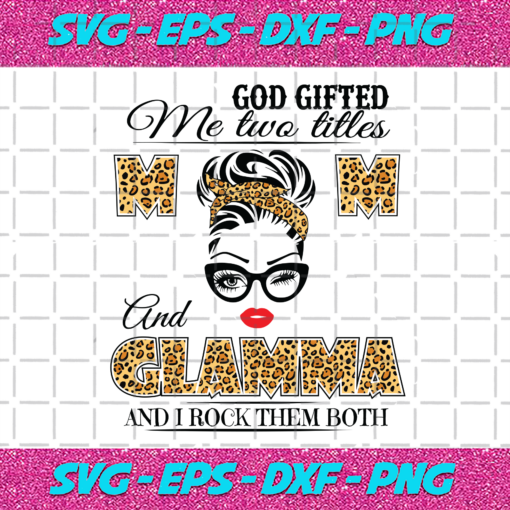 God Gifted Me Two Titles Mom And Glamma Svg FL21012021