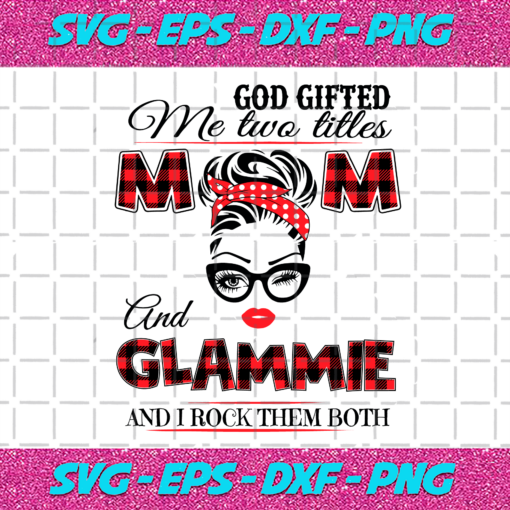 God Gifted Me Two Titles Mom And Glammie Svg TD31220201