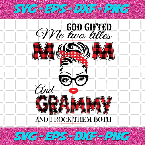 God Gifted Me Two Titles Mom And Grammy Svg TD912202014