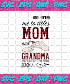 God Gifted Me Two Titles Mom And Grandma Svg TD1112202011
