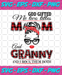 God Gifted Me Two Titles Mom And Granny Svg TD912202010